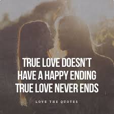 Check spelling or type a new query. True Love Doesn T Have A Happy Ending True Love Never Ends Quote