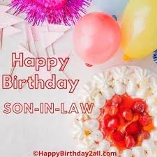 Birthday Wishes For Son In Law Bday Quotes Messages This year on your birthday i am so grateful that you've grown into such a bright and capable young man. birthday wishes for son in law bday