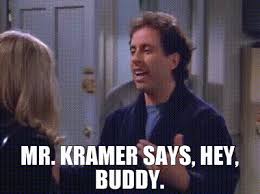 Indeed, chris farley and david spade make an ideal i wanna jerk the wheel into a goddamned bridge embankment. Yarn Mr Kramer Says Hey Buddy Seinfeld 1989 S09e02 The Voice Video Gifs By Quotes 864176cb ç´—