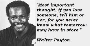 Find the best walter payton quotes, sayings and quotations on picturequotes.com. Walter Payton Quotes Walter Payton What About Tomorrow Sport Quotes