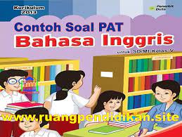 Soal Dan Kunci Jawaban Pat Ukk Bahasa Inggris Kelas 5 Sd Mi Kurikulum 2013 Ruang Pendidikan