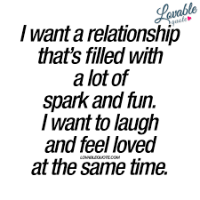 I Want A Relationship That S Filled With A Lot Of Spark And Fun