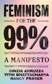 We're not in the business of defining the exact so what does feminism mean to us? Feminism For The 99 A Manifesto Amazon De Fraser Nancy Bhattacharya Tithi Arruzza Cinzia Fremdsprachige Bucher