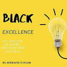 Maybe you would like to learn more about one of these? Amazon Com Black Excellence 100 Quotes On Money Growth And Success Audible Audio Edition Jermaine Taylor Warren Keyes Jermaine Taylor Audible Audiobooks