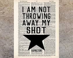 My shot is the third song from act 1 of the musical hamilton, based on the life of alexander hamilton, which premiered on broadway in 2015. My Shot Print Etsy