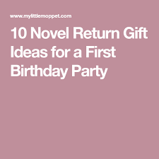 Birthday Return Gift Ideas For 10 Year Old 10 Novel Return Gift Ideas For A First Birthday Party First Birthday Parties Birthday Return Gifts First Birthdays