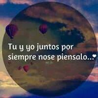 Tu Y Yo Juntos Por Siempre Nose Piensalo Siempre Juntos Citas Amor