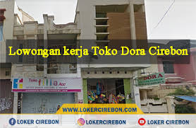 Info loker donk kurir kalau ada. Lowongan Kerja Toko Dora Cirebon