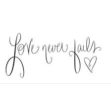 Love Never Fails Tattoo Designs Good Tattoo Quotes Love Never Fails Quotes Tattoos Egodesigns Fails De Tatuaje Frases Para Tatuajes Logos Con Letras