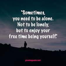 While being alone can feel uncomfortable at first, it offers the opportunity to tune out. Try These Alone Quotes To Stop Feeling Lonely Pixelsquote Net