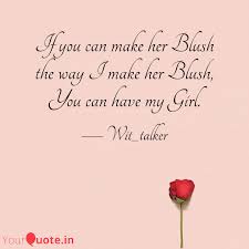 I blush whenever people come and tell me if they liked my movie, or my song or an answer on quora :p. If You Can Make Her Blush Quotes Writings By Ranjith Mercer Yourquote