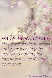 Have A Great Day Morning Blessings Good Morning Quotes Good Morning Greetings