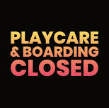 Playcare and Boarding Closed — Field of Daisy's