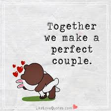 There are so many love quotes collection on web, but why you are here on our heart touching love quotes with images ? Together We Make A Perfect Couple Perfect Love Quotes Love My Husband Quotes Cute Love Quotes