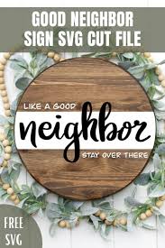 Good Neighbor Sign With Free Svg Cut File Homemade Heather