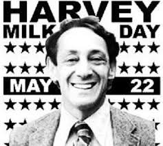 POLITICAL PROS. Today is Harvey Milk Day. 22 May 2011
