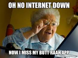 Down syndrome memes are all over the internet and we have picked out the best. Oh No Internet Down Now I Miss My Butt Raah App Make A Meme