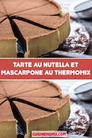 Tarte Au Nutella Et Mascarpone Au Thermomix En 2020 Tarte Nutella Nutella Dessert Thermomix