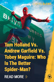Tom Holland Vs Andrew Garfield Vs Tobey Maguire Who Is The Better Spider Man Tom Holland Andrew Garfield Garfield
