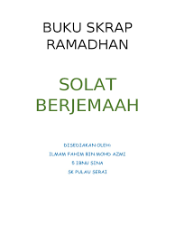 Hal ini karena kegiatan yang dilaksanakan pada waktu pagi, terlebih kegiatan wajib dan dilaksanakan berjamaah akan mendapatkan berkah. Buku Skrap Ramadhan Docx
