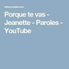 Porque Te Vas Jeanette Paroles Youtube Jeanette