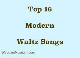 16 Modern Waltz Wedding Songs Song List Modern First Dance Songs First Dance Songs Wedding Song List