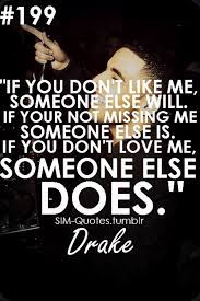 Simple As That If You Don T Like It I Ask You To Move On Graciously Don T Waste My Time Or My Love Trueenough Drake Quotes Quotes To Live By Quotes