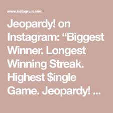 Jeopardy On Instagram Biggest Winner Longest Winning Streak Highest Ingle Game Jeopardy The Greatest Of All Time Begins In 2020 All About Time Greatful Streak