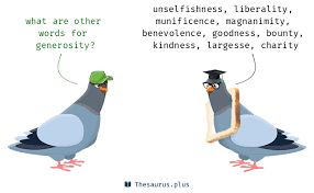 More 500 Generosity Synonyms Similar Words For Generosity Search synonyms for word generosity at englishthesaurus.net. 500 generosity synonyms similar words