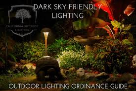 Dark Sky Friendly Lighting A Guide To Outdoor Lighting Ordinances California Outdoor Lighting