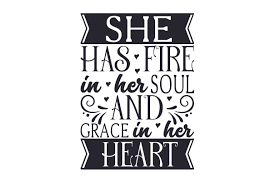 ✓ free for commercial use ✓ high quality images. She Has Fire In Her Soul And Grace In Her Heart Svg Cut File By Creative Fabrica Crafts Creative Fabrica