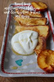 French Toast Mit Flambierter Nektarine Und Joghurt Mit Honig Rezept In 2020 Nektarine Essen Fur Kinder Joghurt