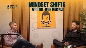 Mindset Shifts with Dr. John Meisner's Insights