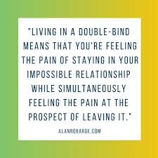 Living In A Double Bind Means Alanrobarge Relationshippsychotherapy Relationsh Life Quotes Relationships What Causes Narcissism Relationship Quotes