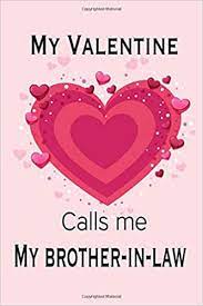This year, on may 24 … My Valentine Calls Me My Brother In Law Journal My Valentines Day Quotes Inspirational Love And Friends Happy Valentines Day Gifts For Woman And Men Love Journals Tiffaney 9798609130631 Amazon Com Books