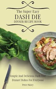 The Super Easy Dash Diet Dinner Recipe Book Simple And Delicious Dash Diet Dinner Dishes For Everyone Amazon Com Br