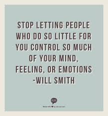 Stop Letting People Who Do So Little For You Control So Much Of Your Mind 2c Feeling 2c Or Em Life Quotes Down Quotes Me Quotes