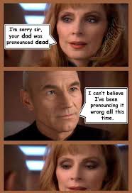 I'm sorry sir, your dad was pronounced dead I can't believe I've been  pronouncing it wrong all this time. time