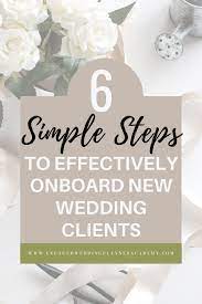 6 Simple Steps To Effectively Onboard New Wedding Clients Wedding Planner Marketing Wedding Planner Business Wedding Planner Job