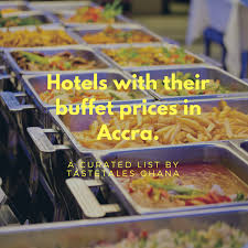 Hotels With Their Buffet Prices In Accra Taste Tales