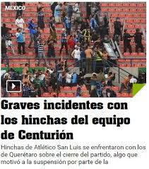 Atletico san luis vs queretaro. Asi Reacciono La Prensa Internacional Ante Los Actos Violentos Del San Luis Vs Queretaro