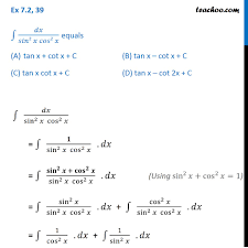 The solution to the integral of sin^2(x) requires you to recall principles of both trigonometry and calculus. Ex 7 2 39 Integration Dx Sin 2 X Cos 2 X Equals A Tan X Cot
