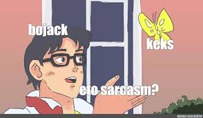 How to make a meme. Somics Meme Bojack Keks Eto Sarcasm This Bird Meme This Butterfly Meme Template Meme Anime With Butterfly Pattern Comics Meme Arsenal Com
