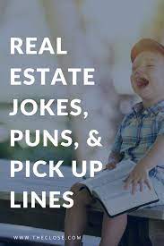 79 Real Estate Jokes Puns Pick Up Lines You Haven T Heard 1000 Times The Close Real Estate Humor Real Estate Humor Quotes Real Estate Memes