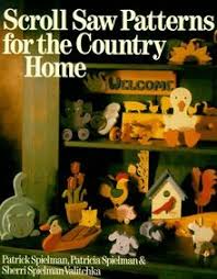 Spielman's original scroll saw patterns. Scroll Saw Patterns For The Country Home De Patrick Spielman
