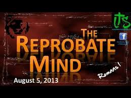 They suppress the truth by their wickedness, and it is against. The Reprobate Mind Youtube