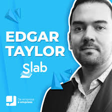 32. Edgar Taylor, CEO y fundador de Slab 🎙 De Empresa A Empresa by De  Empresa A Empresa