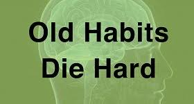 Discover and share old habits die hard quotes. Old Habits Die Hard Provention
