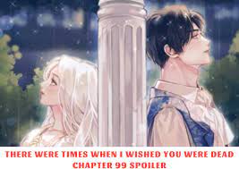 There Were Times When I Wished You Were Dead Chapter 99 Spoiler, Release  Date, Recap 10/2023