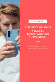 The Best Huawei Related Hashtags For Instagram Huawei Instagram Cell Phone Service